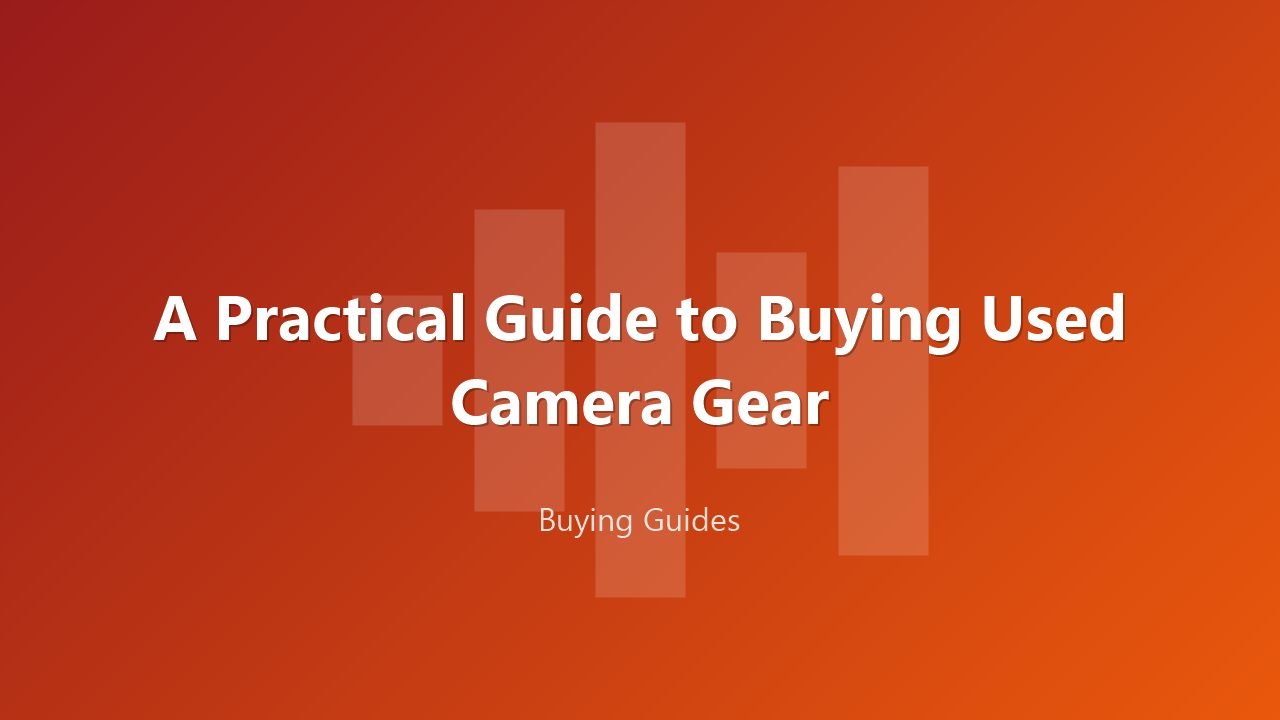 A Practical Guide to Buying Used Camera Gear
