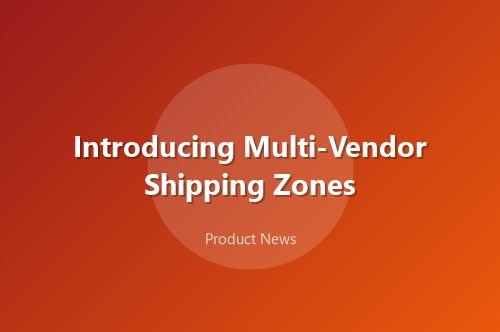 Introducing Multi-Vendor Shipping Zones